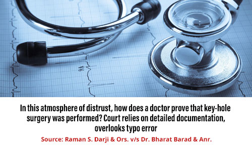 In this atmosphere of distrust, how does a doctor prove that a key-hole surgery was performed? Court relies on detailed documentation, overlooks typo error
